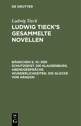 Tieck |  Der Schutzgeist. Die Klausenburg. Abendgespräche. Wunderlichkeiten. Die Glocke von Aragon | Buch |  Sack Fachmedien