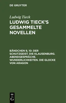 Tieck | Der Schutzgeist. Die Klausenburg. Abendgespräche. Wunderlichkeiten. Die Glocke von Aragon | E-Book | www.sack.de