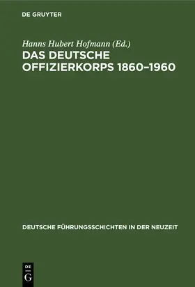 Hofmann | Das deutsche Offizierkorps 1860-1960 | Buch | 978-3-11-241553-5 | www.sack.de