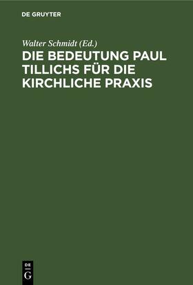 Schmidt |  Die Bedeutung Paul Tillichs für die kirchliche Praxis | eBook | Sack Fachmedien