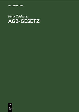 Schlosser | AGB-Gesetz | Buch | 978-3-11-241851-2 | sack.de