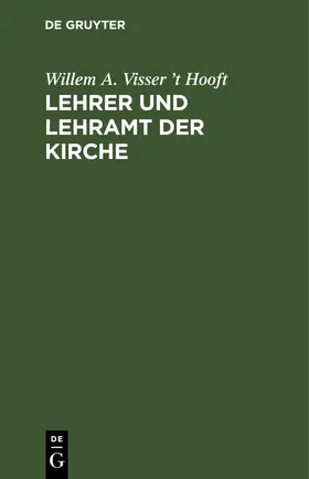 Visser ’t Hooft |  Lehrer und Lehramt der Kirche | Buch |  Sack Fachmedien
