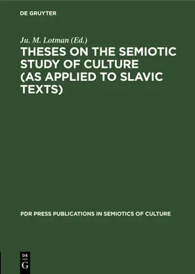M. Lotman | Theses on the Semiotic Study of Culture (as Applied to Slavic Texts) | Buch | 978-3-11-242051-5 | www.sack.de