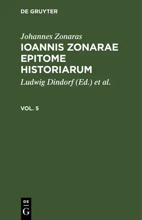 Dindorf / Zonaras / DuCange |  Johannes Zonaras: Ioannis Zonarae Epitome historiarum. Vol. 5 | eBook | Sack Fachmedien