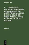 Oppenhoff |  Die Rechtsprechung des Königlichen Ober-Tribunals und des Königlichen Ober-Appellations-Gerichts in Straf-Sachen. Band 18 | eBook | Sack Fachmedien