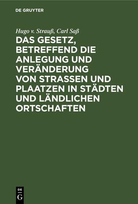 Strauß / Saß | Das Gesetz, betreffend die Anlegung und Veränderung von Straßen und Plaatzen in Städten und ländlichen Ortschaften | E-Book | sack.de