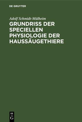 Schmidt-Mülheim | Grundriss der Speciellen Physiologie der Haussäugethiere | E-Book | sack.de