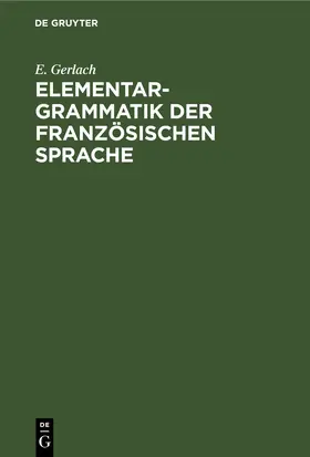 Gerlach |  Elementargrammatik der französischen Sprache | eBook | Sack Fachmedien