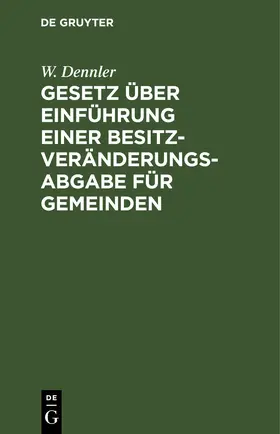 Dennler | Gesetz über Einführung einer Besitzveränderungsabgabe für Gemeinden | E-Book | www.sack.de
