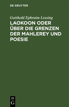 Lessing | Laokoon oder über die Grenzen der Mahlerey und Poesie | Buch | 978-3-11-242569-5 | www.sack.de