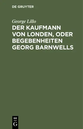 Lillo |  Der Kaufmann von Londen, oder Begebenheiten Georg Barnwells | Buch |  Sack Fachmedien