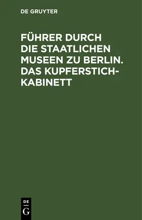 Führer durch die Staatlichen Museen zu Berlin. Das Kupferstichkabinett | E-Book | sack.de
