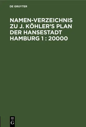  Namen-Verzeichnis zu J. Köhler’s Plan der Hansestadt Hamburg 1 : 20000 | eBook | Sack Fachmedien