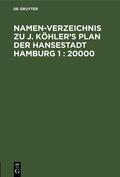  Namen-Verzeichnis zu J. Köhler’s Plan der Hansestadt Hamburg 1 : 20000 | eBook | Sack Fachmedien