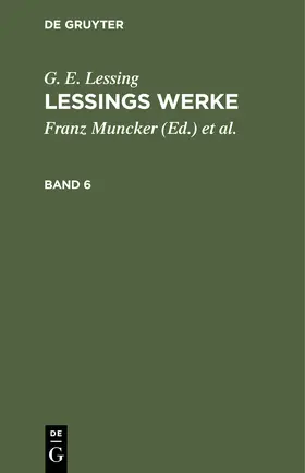 Lessing / Muncker / Goedecke | G. E. Lessing: Lessings Werke. Band 6 | Buch | 978-3-11-242625-8 | www.sack.de