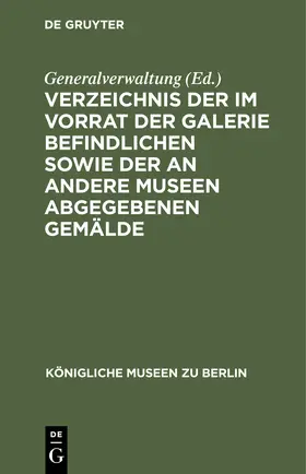 Generalverwaltung |  Verzeichnis der im Vorrat der Galerie befindlichen sowie der an andere Museen abgegebenen Gemälde | Buch |  Sack Fachmedien