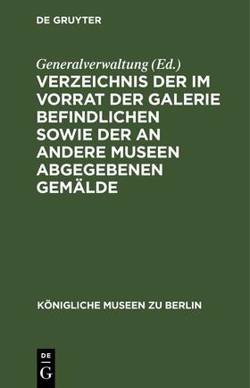 Generalverwaltung | Verzeichnis der im Vorrat der Galerie befindlichen sowie der an andere Museen abgegebenen Gemälde | E-Book | sack.de