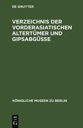  Verzeichnis der vorderasiatischen Altertümer und Gipsabgüsse | eBook | Sack Fachmedien