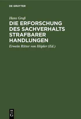 Groß / Ritter von Höpler |  Die Erforschung des Sachverhalts strafbarer Handlungen | eBook | Sack Fachmedien