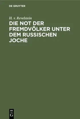 Revelstein | Die Not der Fremdvölker unter dem russischen Joche | Buch | 978-3-11-242661-6 | www.sack.de