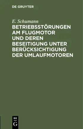 Schumann | Betriebsstörungen am Flugmotor und deren Beseitigung unter Berücksichtigung der Umlaufmotoren | Buch | 978-3-11-242677-7 | www.sack.de