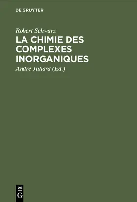 Schwarz / Juliard |  La chimie des complexes inorganiques | Buch |  Sack Fachmedien