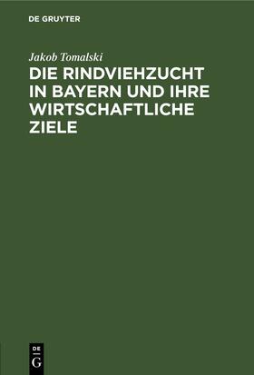 Tomalski | Die Rindviehzucht in Bayern und ihre wirtschaftliche Ziele | E-Book | sack.de