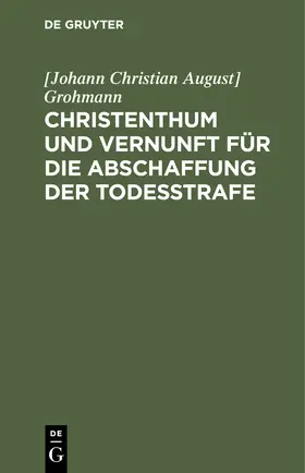 Grohmann |  Christenthum und Vernunft für die Abschaffung der Todesstrafe | Buch |  Sack Fachmedien