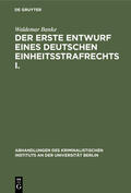 Banke |  Der erste Entwurf eines Deutschen Einheitsstrafrechts I. | Buch |  Sack Fachmedien