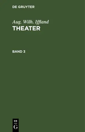 Iffland |  Aug. Wilh. Iffland: Theater. Band 3 | eBook | Sack Fachmedien