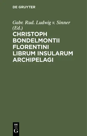 Sinner |  Christoph Bondelmontii Florentini Librum Insularum Archipelagi | Buch |  Sack Fachmedien