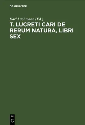 Lachmann |  T. Lucreti Cari De rerum natura, libri sex | eBook | Sack Fachmedien