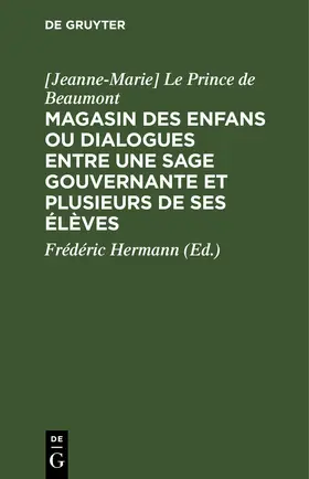 Le Prince de Beaumont / Hermann |  Magasin des enfans ou dialogues entre une sage gouvernante et plusieurs de ses élèves | eBook | Sack Fachmedien