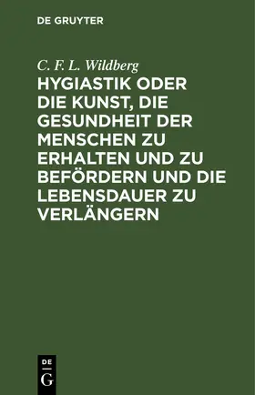 Wildberg |  Hygiastik oder die Kunst, die Gesundheit der Menschen zu erhalten und zu befördern und die Lebensdauer zu verlängern | eBook | Sack Fachmedien
