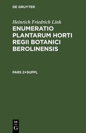 Link | Heinrich Friedrich Link: Enumeratio Plantarum Horti Regii Botanici Berolinensis. Pars 2+Suppl | E-Book | www.sack.de