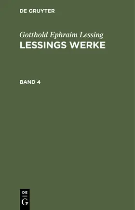 Lessing | Gotthold Ephraim Lessing: Lessings Werke. Band 4 | Buch | 978-3-11-242855-9 | www.sack.de