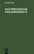  Das Preußische Fischereigesetz | Buch |  Sack Fachmedien