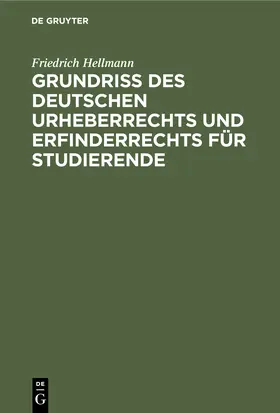 Hellmann | Grundriss des deutschen Urheberrechts und Erfinderrechts für Studierende | Buch | 978-3-11-242903-7 | www.sack.de