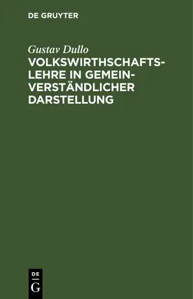 Dullo |  Volkswirthschaftslehre in gemeinverständlicher Darstellung | eBook | Sack Fachmedien