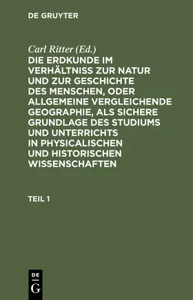 Ritter |  Die Erdkunde im Verhältniß zur Natur und zur Geschichte des Menschen, oder allgemeine vergleichende Geographie, als sichere Grundlage des Studiums und Unterrichts in physicalischen und historischen Wissenschaften. Buch 1: Afrika. Teil 1 | Buch |  Sack Fachmedien