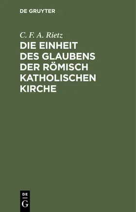 Rietz |  Die Einheit des Glaubens der römisch katholischen Kirche | Buch |  Sack Fachmedien