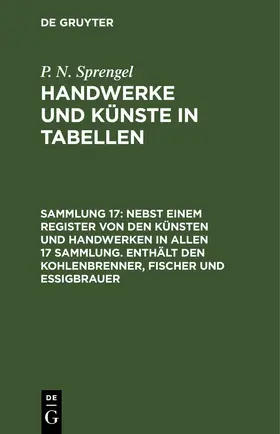 Sprengel |  Nebst einem Register von den Künsten und Handwerken in allen 17 Sammlung. Enthält den Kohlenbrenner, Fischer und Essigbrauer | eBook | Sack Fachmedien