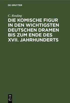 Reuling |  Die komische Figur in den wichtigsten deutschen Dramen bis zum Ende des XVII. Jahrhunderts | eBook | Sack Fachmedien