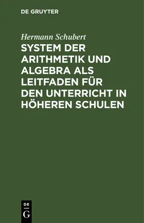 Schubert |  System der Arithmetik und Algebra als Leitfaden für den Unterricht in höheren Schulen | eBook | Sack Fachmedien
