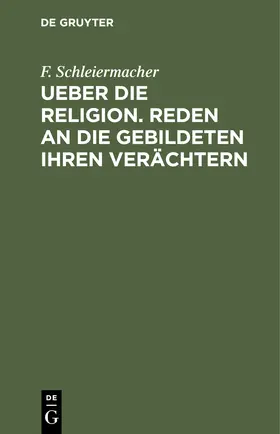 Schleiermacher |  Ueber die Religion. Reden an die Gebildeten ihren Verächtern | Buch |  Sack Fachmedien