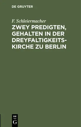 Schleiermacher | Zwey Predigten, gehalten in der Dreyfaltigkeits-Kirche zu Berlin | Buch | 978-3-11-243099-6 | www.sack.de