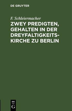 Schleiermacher | Zwey Predigten, gehalten in der Dreyfaltigkeits-Kirche zu Berlin | E-Book | sack.de