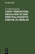Schleiermacher |  Zwey Predigten, gehalten in der Dreyfaltigkeits-Kirche zu Berlin | eBook | Sack Fachmedien