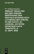 Schleiermacher |  Predigt gehalten bei der Wieder-Eröffnung der Deutsch-Evangelisch-Lutherischen Kirche, in der Savoy, zu London, am 16ten Sonntage nach Trinitatis, d. 21. Sept. 1828 | eBook | Sack Fachmedien