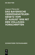 Fürnrohr |  Das bayerische Vermögensteuergesetz vom 17. August 1918 mit den Vollzugsvorschriften | Buch |  Sack Fachmedien